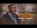 From the Streets to a Second Chance Brians Journey