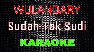 Wulandary - Sudah Tak Sudi [Karaoke] | LMusical