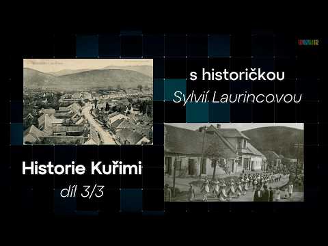 Historie Kuřimi s historičkou Sylvií Laurincovou - 3.díl-Kuřim ve víru moderní doby