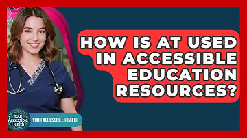 How Is AT Used In Accessible Education Resources? - Your Accessible Health