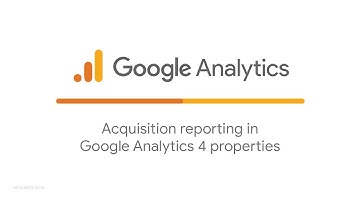 Acquisition reporting in Google Analytics properties