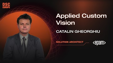 Applied Custom Vision | Catalin Gheorghiu | DSC Europe 23