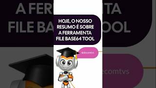 HOJE O NOSSO RESUMO É SOBRE A FERRAMENTA FILE BASE64 TOOL