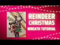 Showstopper reindeer wreath tutorial