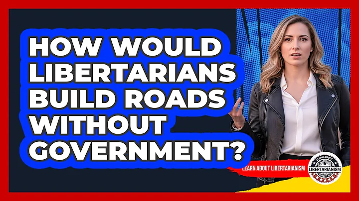 How Would Libertarians Build Roads Without Government? - Learn About Libertarianism