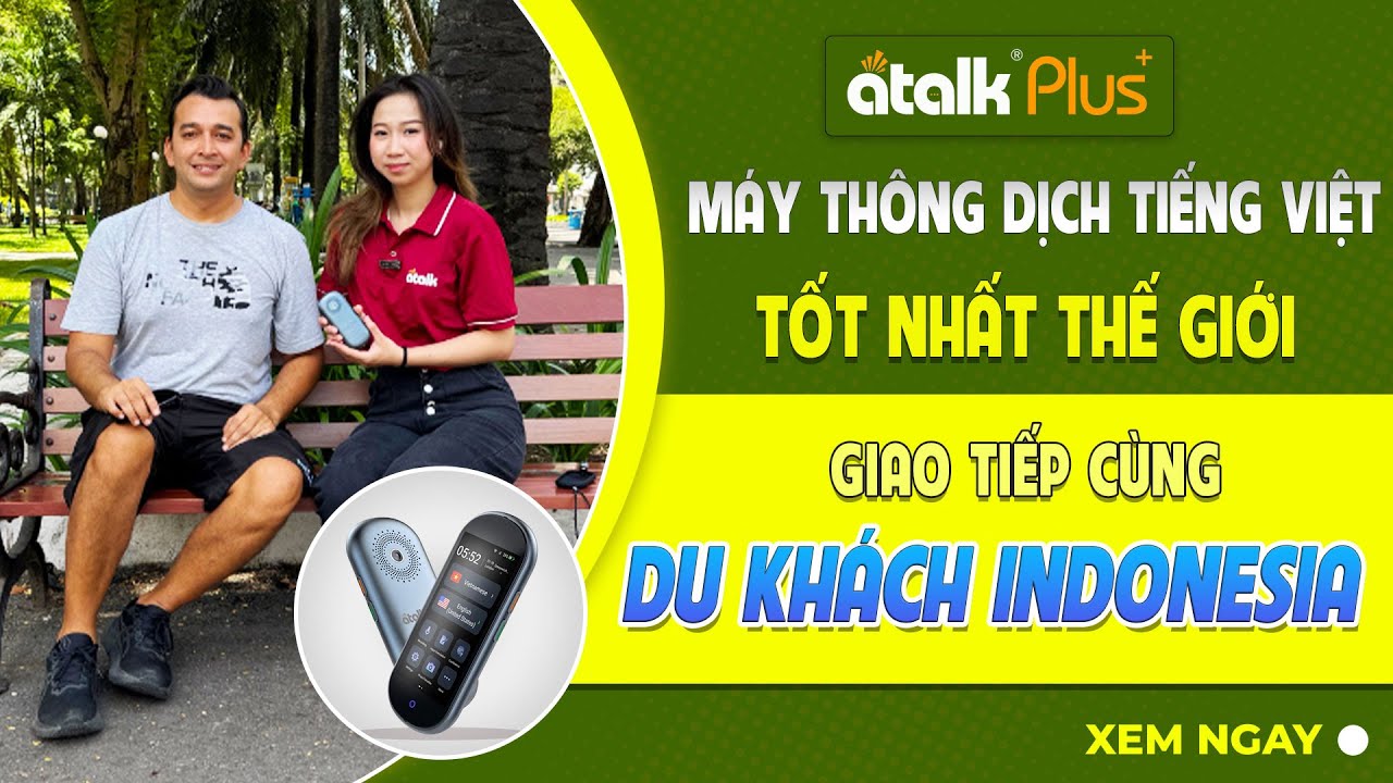 Dùng Máy Phiên Dịch ATalk Plus+ Với Khách Du Lịch Người Indonesia | Dịch Không Cần Chạm