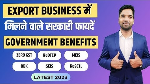 Government benifits for export business (RoDTEP, DBK, RoSCTL, MEIS, SEIS, Zero GST)