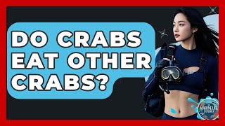 Do Crabs Eat Other Crabs? - The Marine Life Explorer