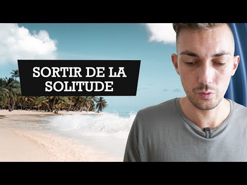 Vidéo: Comment Sortir De L'état De Solitude Et D'isolement En Soi