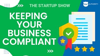 The Start-Up Show: Is Your LLC or Corporation Compliant?