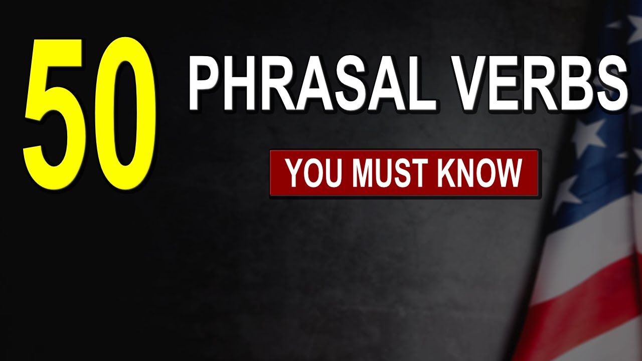 50 Phrasal Verbs (the most important and commonly used by native ...