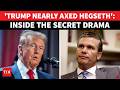 'WE NEED PLOT TWISTS': Trump Nearly Fired Hegseth In Wild White House Power Drama? Shock Reveal