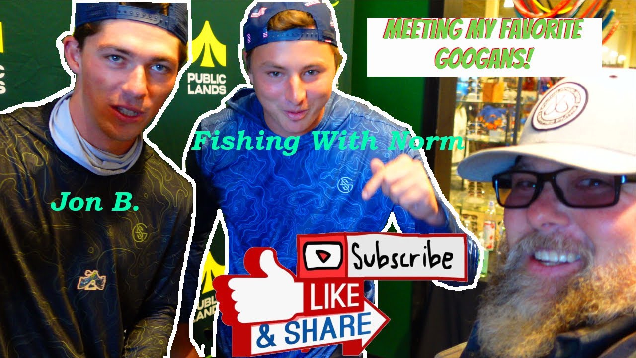 I met JON B and FISHING WITH NORM from GOOGAN SQUAD. Public Lands