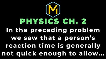 2.46 Mastering Physics Solution-"In the preceding problem we saw that a person’s reaction time is...