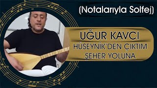 Hüseynikten Çıktım Şeher Yoluna (Notalarıyla Solfej) - Uğur Kavcı