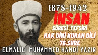 KUR’AN 76 İNSAN SURESİ TEFSİRİ (MS 1923 ELMALILI M. HAMDİ YAZIR TEFSİRİ)