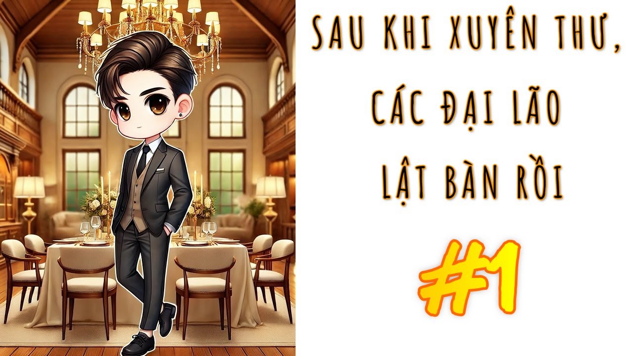 [1] - SAU KHI XUYÊN THƯ, CÁC ĐẠI LÃO LẬT BÀN RỒI