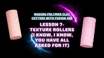 Lesson 7- How to make a polymer clay texture roller- fusion 360