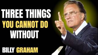 Three things you cannot do without || Billy Graham Faith