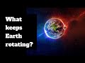 What keeps the earth rotating in space