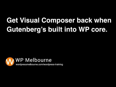Get WP Bakery Visual Composer back when Gutenberg is built into WordPress Core