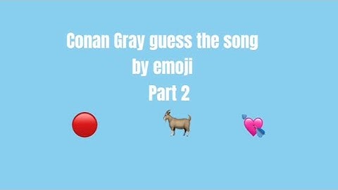 Guess the Conan gray song by emoji🎵(part 2) also all the songs are clean @ConanGray