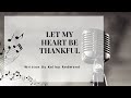 Let My Heart Be Thankful