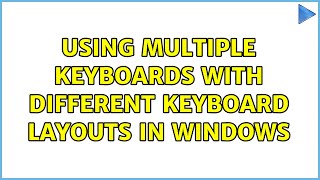 Using multiple keyboards with different keyboard layouts in Windows (3 Solutions!!)