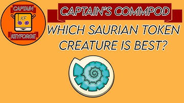 Which Saurian Token Creature is Best? Captain’s Commpod episode 38