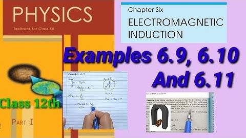 NCERT Examples 6.9, 6.10 And 6.11 | Chapter 6 | Electromagnetic Induction | Physics Class 12th |