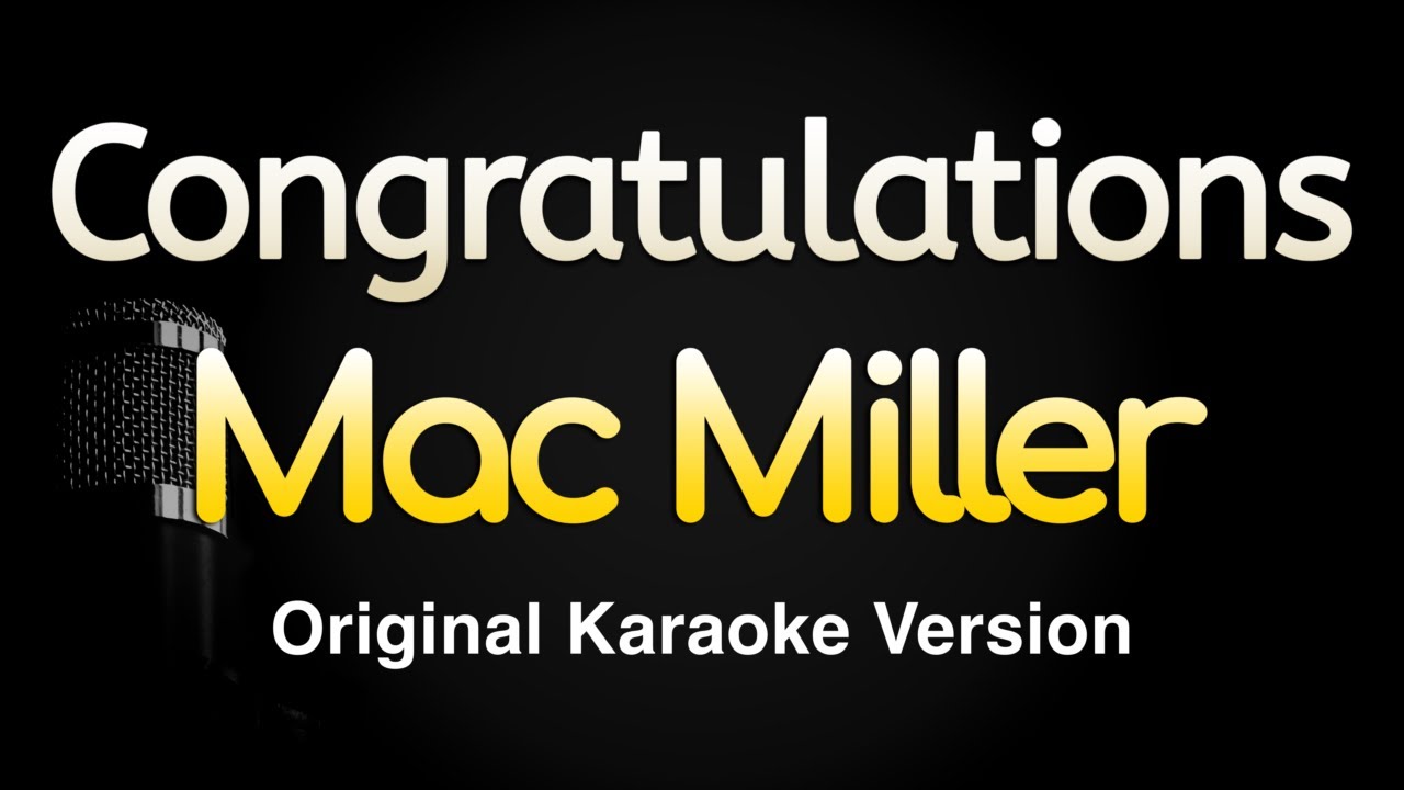 Congratulations - Mac Miller (Karaoke Songs With Lyrics - Original Key) Congratulations - Mac Miller (Karaoke Songs With Lyrics - Original Key)