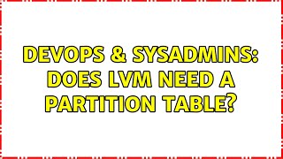 Famous DevOps & SysAdmins: Does LVM need a partition table? (6 Solutions!!) Wealth