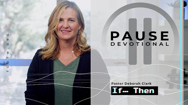 If...Then | Pause Devo | Pastor Deborah Clark