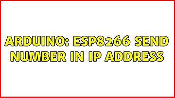 Arduino: ESP8266 send number in IP address (2 Solutions!!)