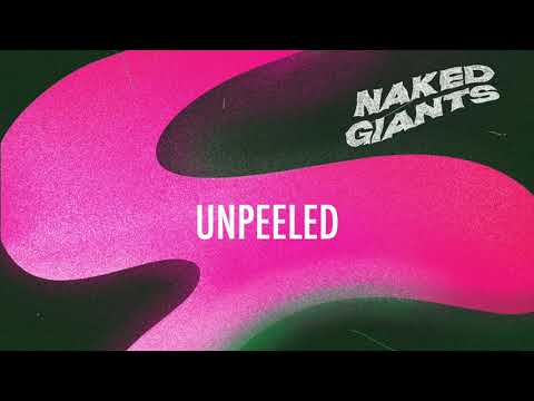 Naked Giants — Naked Giants - "Unpeeled" [Audio Only]