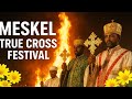Meskel Ethiopia S True Cross Holiday History Faith Celebration Explained 