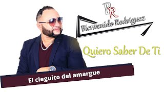 Video thumbnail of "Bienvenido Rodriguez - Quiero Saber de ti"