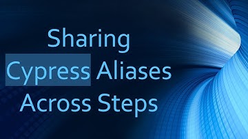 Sharing Cypress Aliases Across Steps
