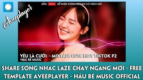 SHARE SÓNG NHẠC LAZE CHẠY NGANG - FREE TEMPLATE AVEEPLAYER MỚI - HẬU BÉ MUSIC