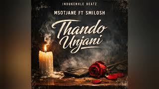 Msotjane Ft Smilosh  Thando Unjani  