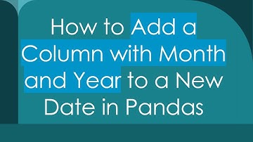 How to Add a Column with Month and Year to a New Date in Pandas