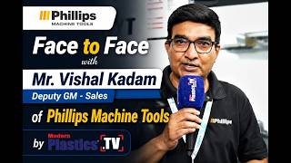 Face to Face with Mr.Vishal Kadam, Deputy GM - Sales of Phillips Machine Tools by Modern Plastics TV