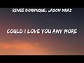 Reneé Dominique, Jason Mraz - Could I Love You Any More (Lyrics)