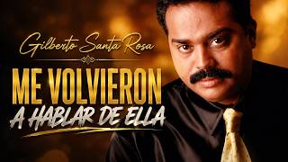 ME VOLVIERON A HABLAR DE ELLA 😢 Gilberto Santa Rosa (Letr...