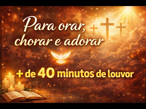 Os Melhores Louvores - 40 Minutos de louvor e Adoração