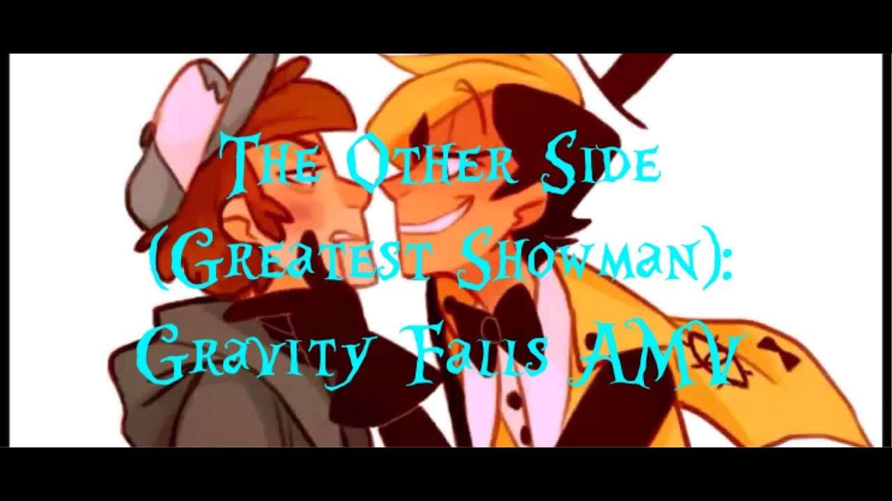 The Other Side (Greatest Showman)- Gravity Falls AMV | Ryn's Fandoms Fun