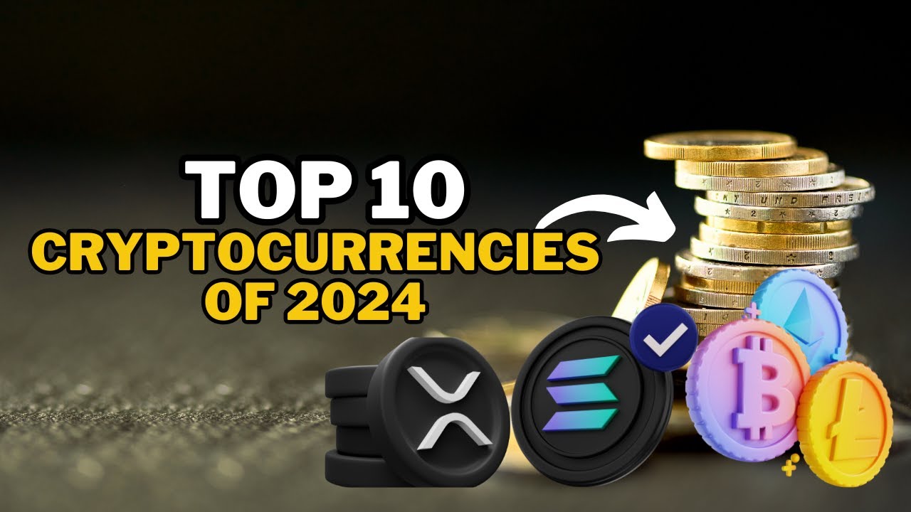 Top 10 Cryptocurrencies to Watch in 2024: The Future of Digital Assets