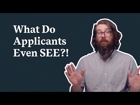 What Do Applicants Even SEE?!
