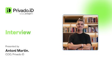 The Moment of Trusted Identity by Privado ID: Antoni Martin Interview