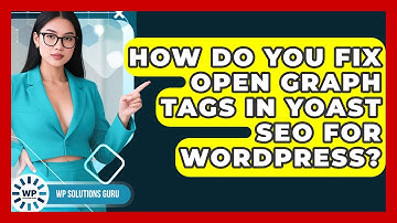 How Do You Fix Open Graph Tags In Yoast SEO For WordPress? - WP Solutions Guru